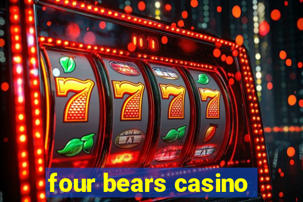 four bears casino