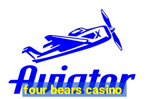 four bears casino