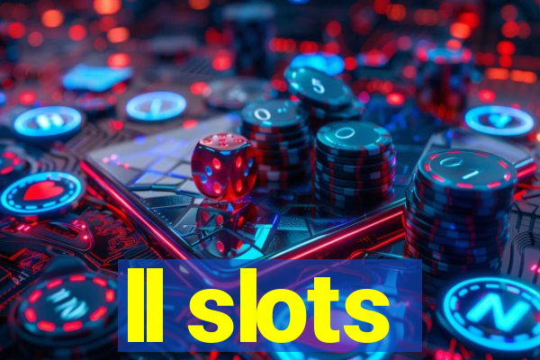 ll slots