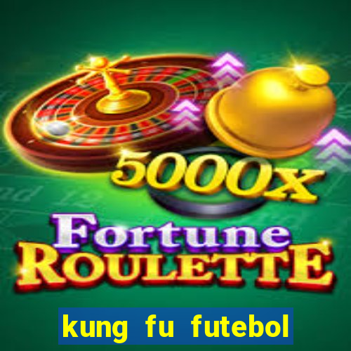 kung fu futebol clube online