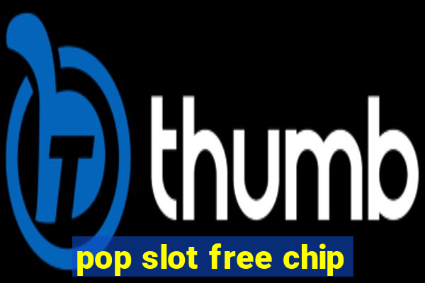 pop slot free chip