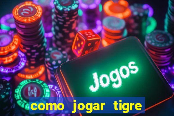 como jogar tigre da sorte