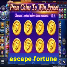 escape fortune