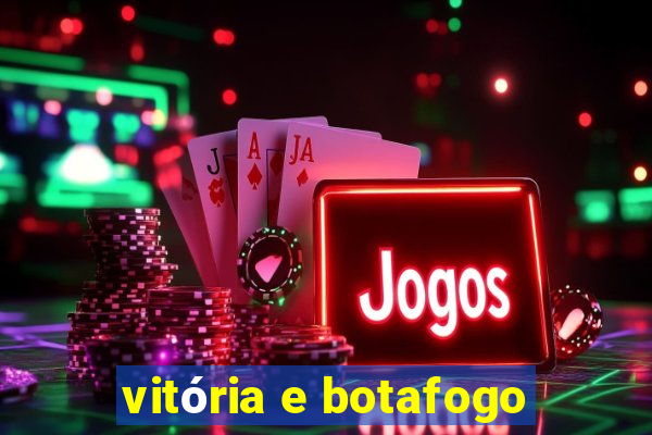 vitória e botafogo