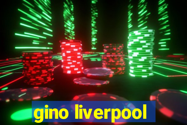 gino liverpool