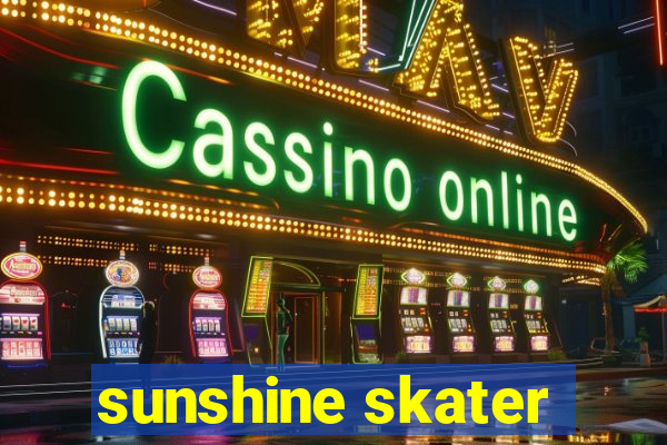 sunshine skater