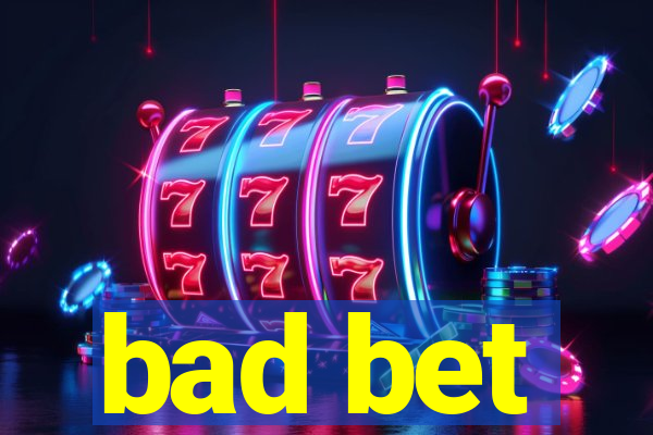 bad bet