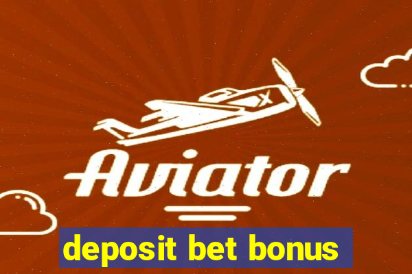 deposit bet bonus