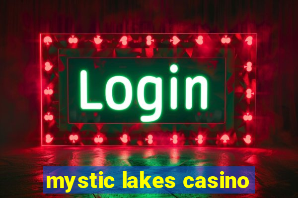 mystic lakes casino