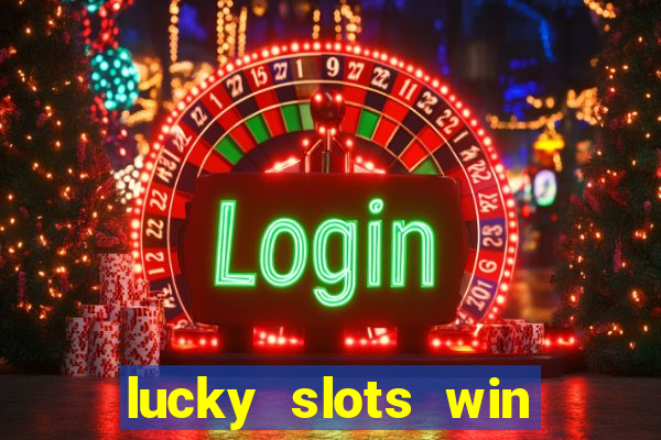 lucky slots win real cash 777