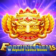 10 deposit casino bonus