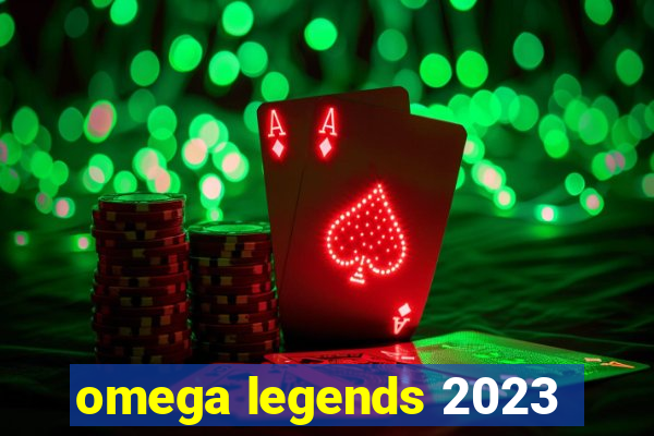 omega legends 2023