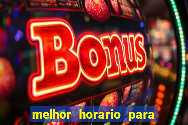 melhor horario para jogar slots