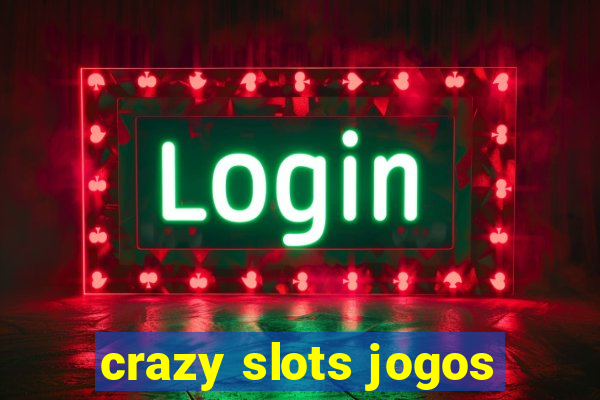 crazy slots jogos