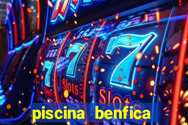 piscina benfica tabela pre莽os