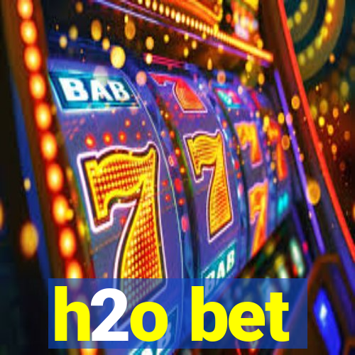 h2o bet