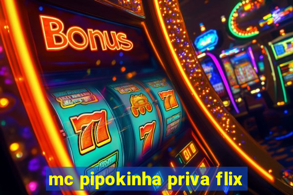 mc pipokinha priva flix