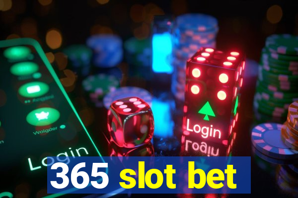 365 slot bet