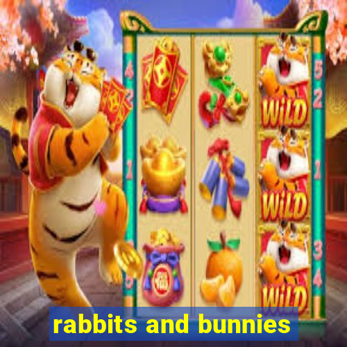 rabbits and bunnies