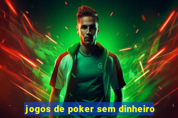 jogos de poker sem dinheiro