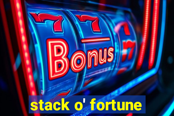 stack o' fortune