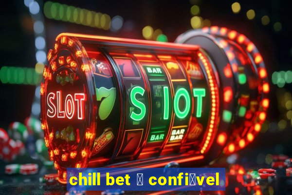 chill bet 茅 confi谩vel