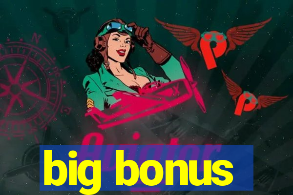 big bonus