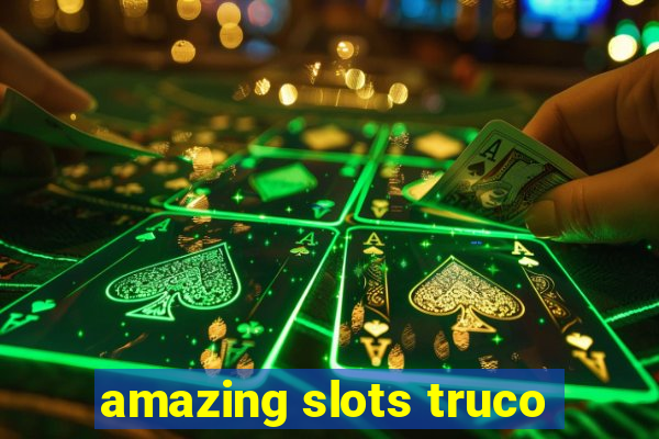 amazing slots truco