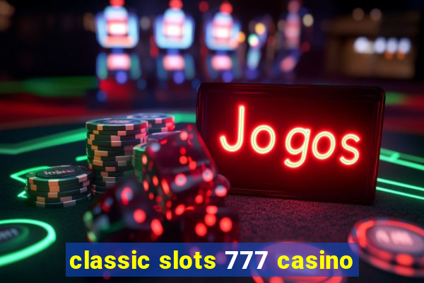 classic slots 777 casino