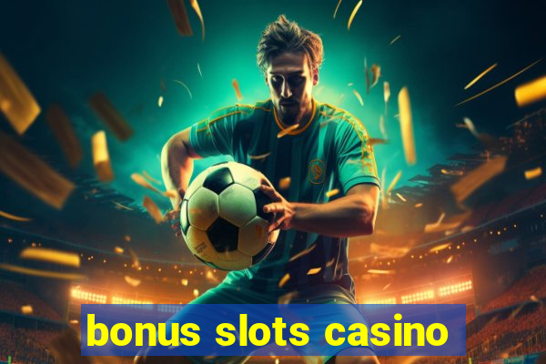 bonus slots casino