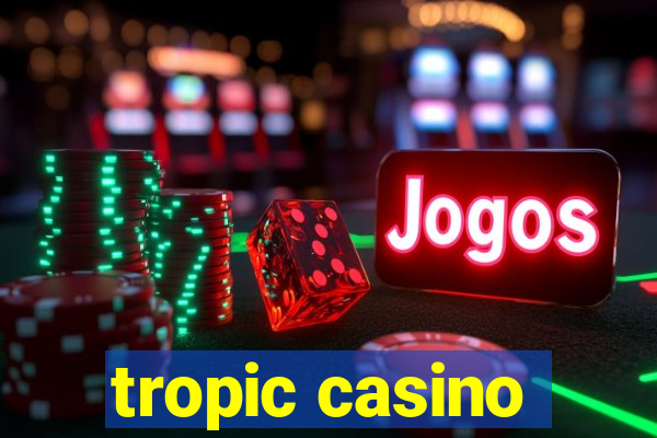 tropic casino