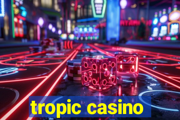 tropic casino