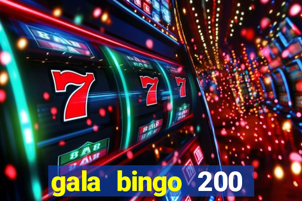 gala bingo 200 free spins