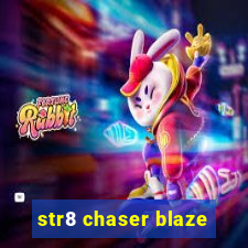 str8 chaser blaze