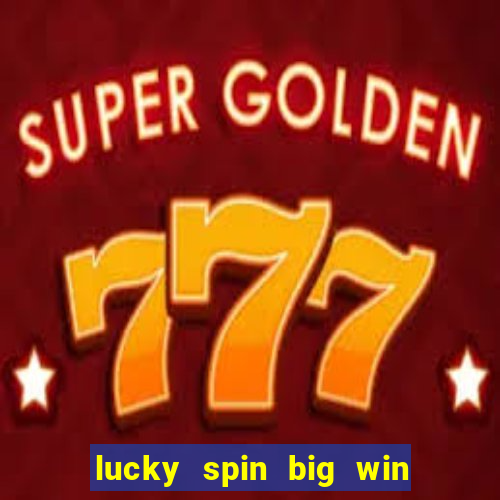 lucky spin big win real money