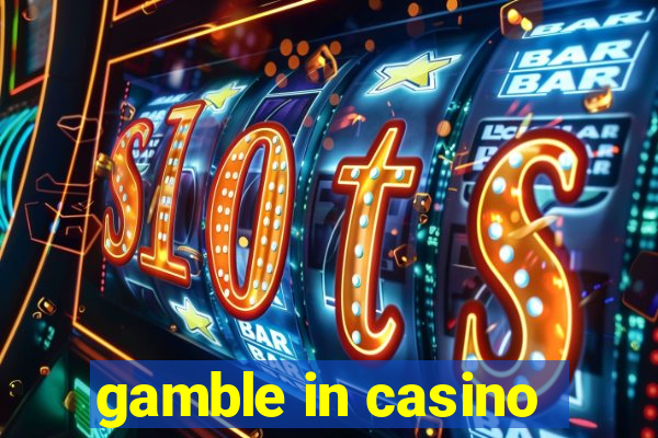 gamble in casino