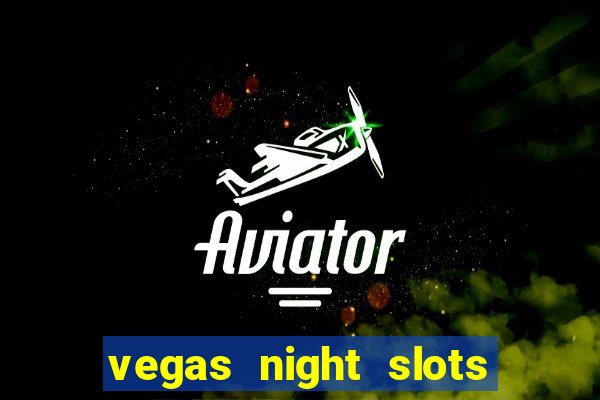 vegas night slots paga mesmo