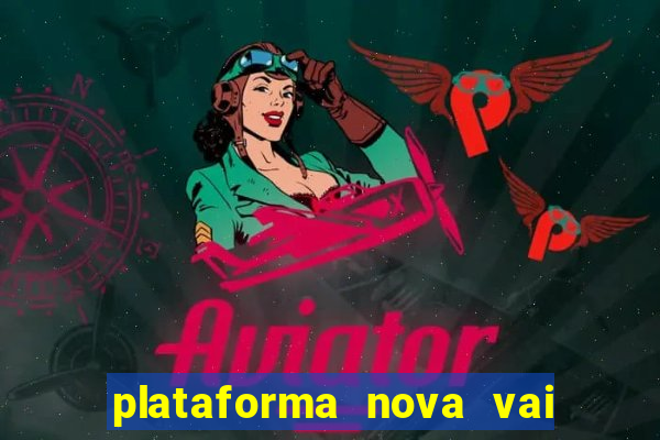 plataforma nova vai de bet