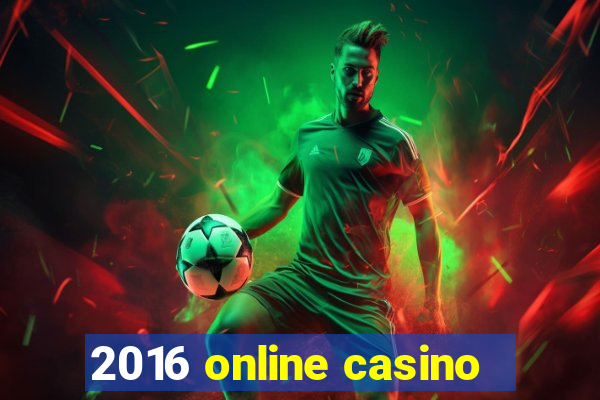 2016 online casino