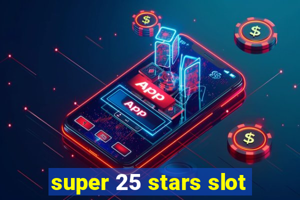 super 25 stars slot