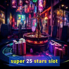 super 25 stars slot