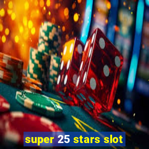 super 25 stars slot