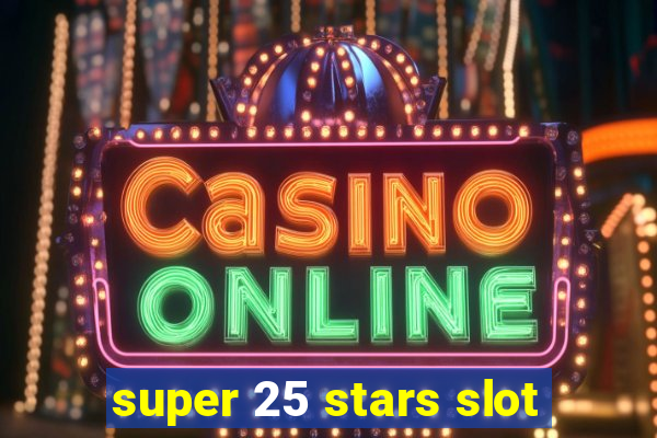 super 25 stars slot