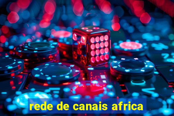 rede de canais africa