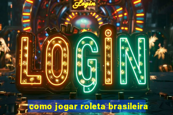 como jogar roleta brasileira