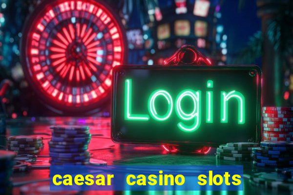 caesar casino slots win real money