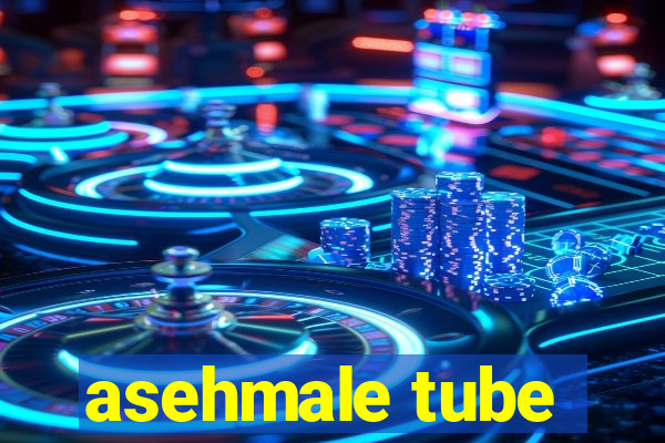 asehmale tube