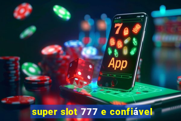 super slot 777 e confiável