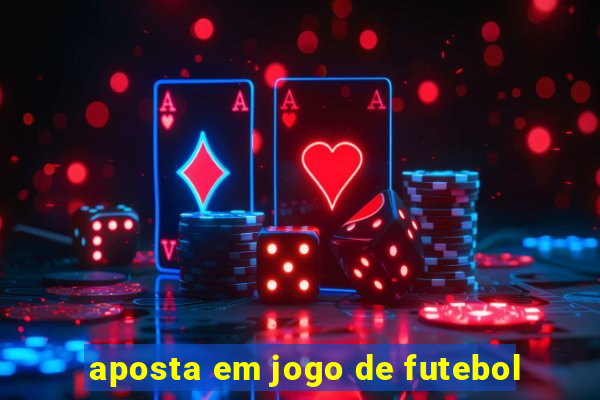 aposta em jogo de futebol