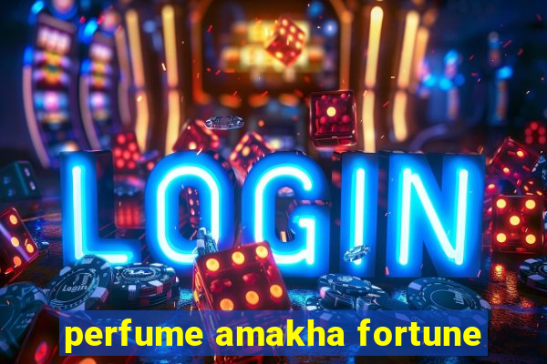 perfume amakha fortune